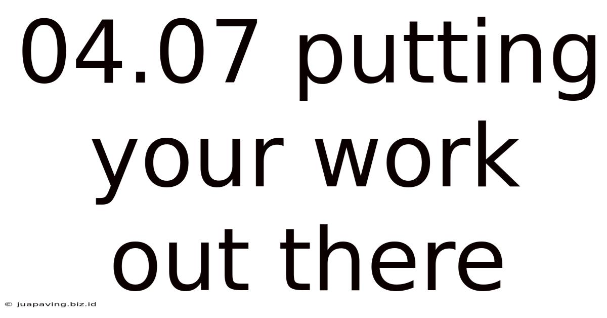 04.07 Putting Your Work Out There