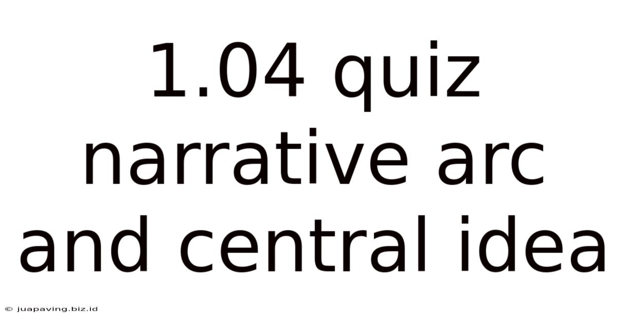 1.04 Quiz Narrative Arc And Central Idea