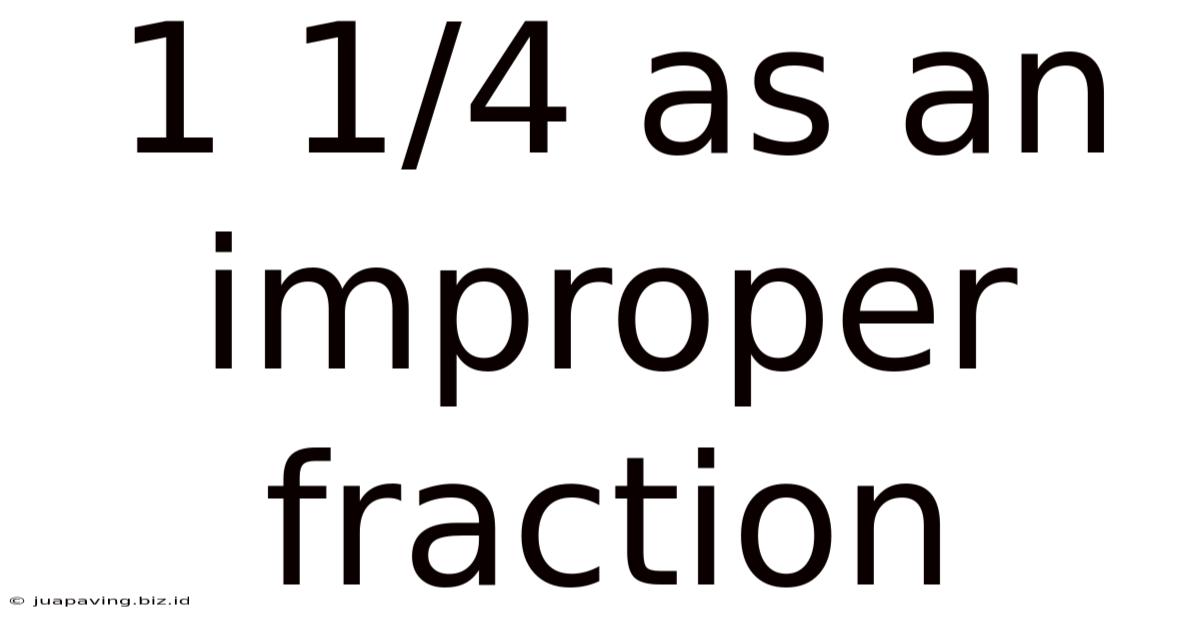 1 1/4 As An Improper Fraction
