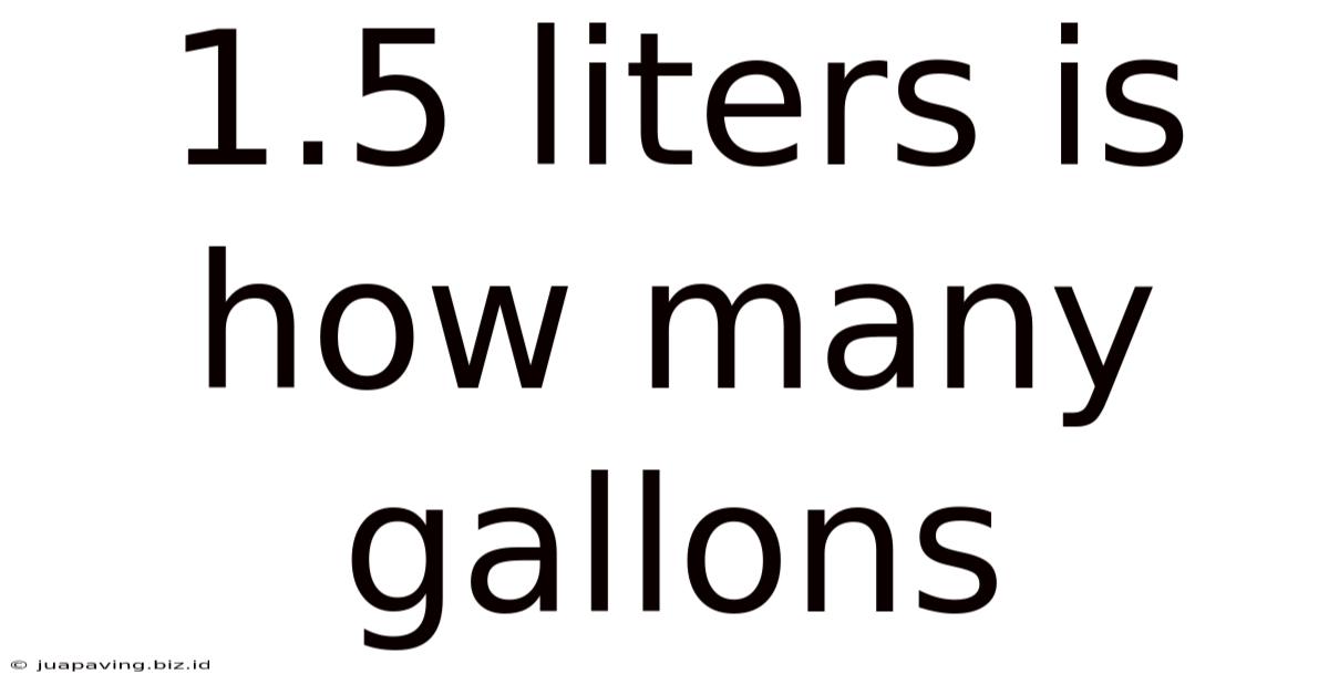 1.5 Liters Is How Many Gallons