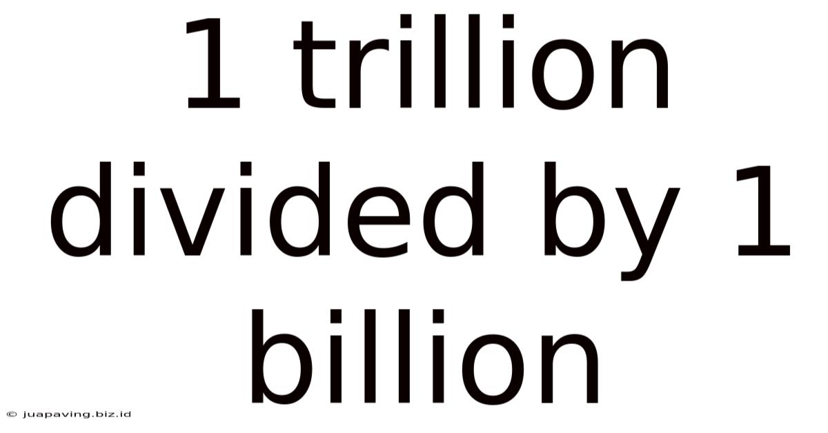 1 Trillion Divided By 1 Billion