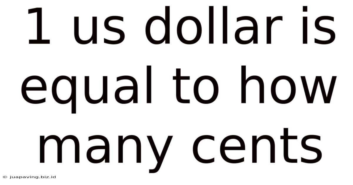 1 Us Dollar Is Equal To How Many Cents