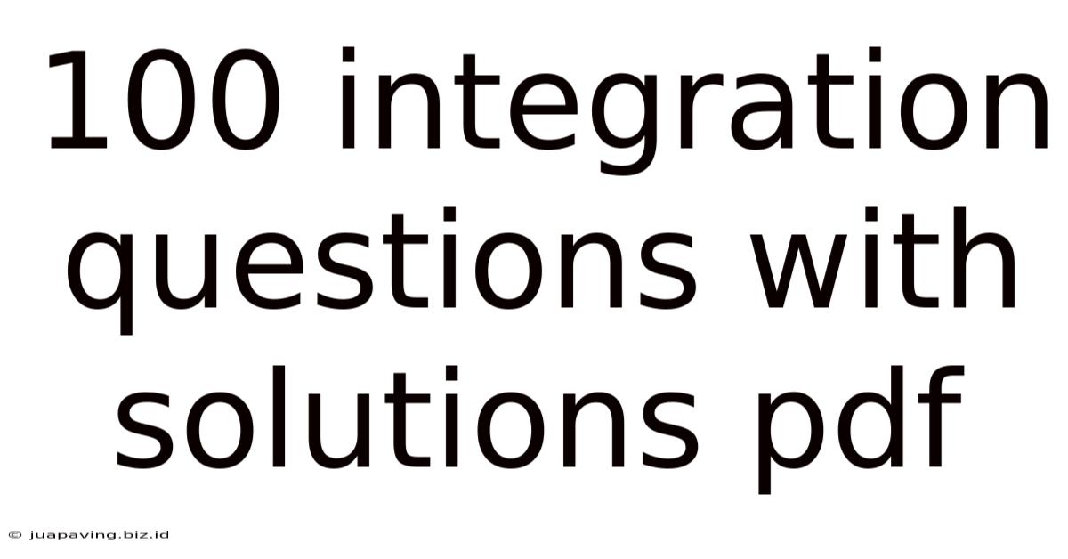 100 Integration Questions With Solutions Pdf