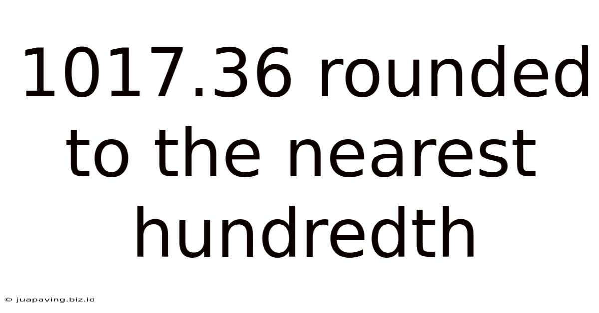 1017.36 Rounded To The Nearest Hundredth