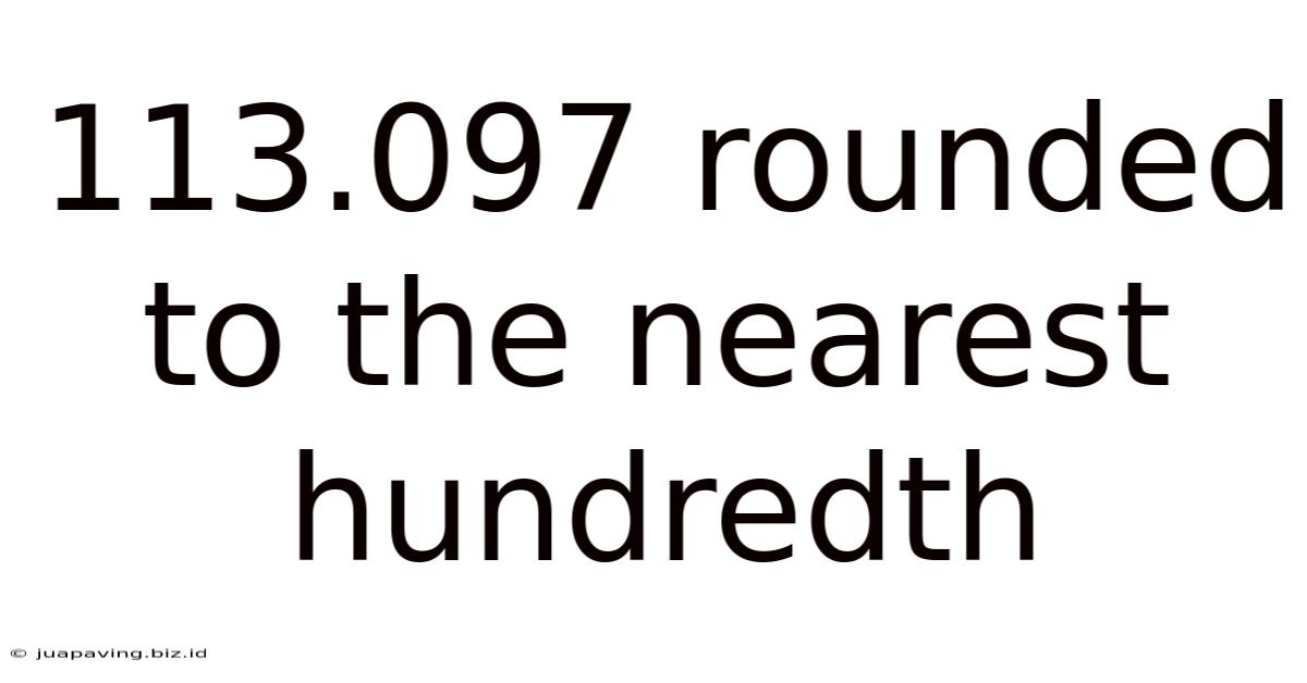 113.097 Rounded To The Nearest Hundredth