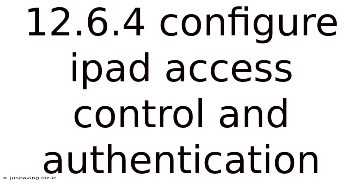 12.6.4 Configure Ipad Access Control And Authentication