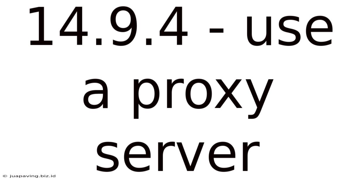 14.9.4 - Use A Proxy Server