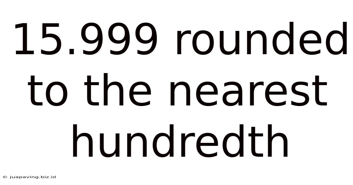 15.999 Rounded To The Nearest Hundredth