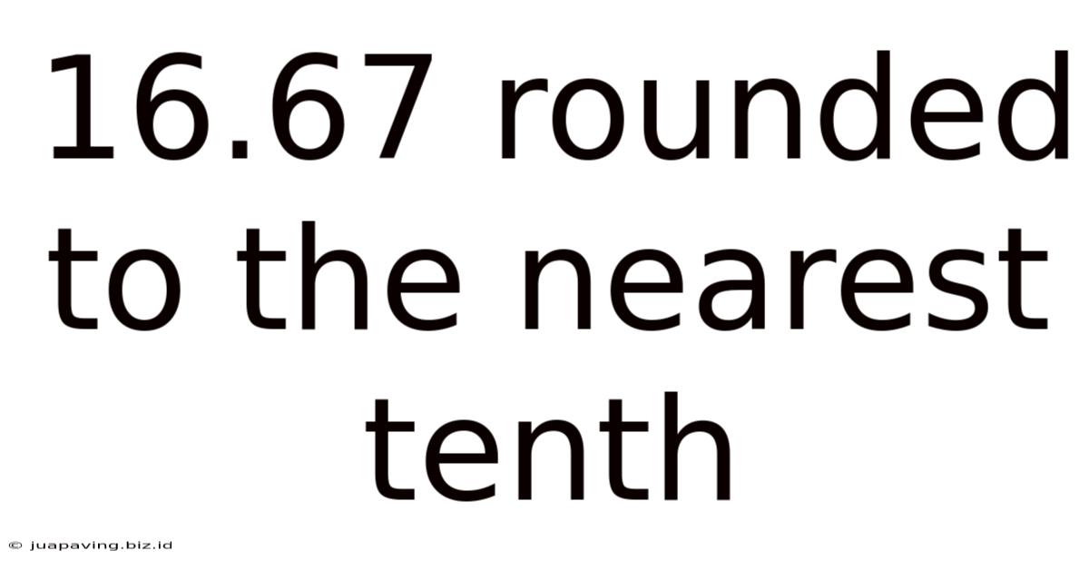 16.67 Rounded To The Nearest Tenth