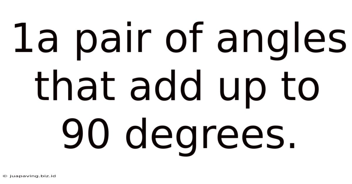 1a Pair Of Angles That Add Up To 90 Degrees.