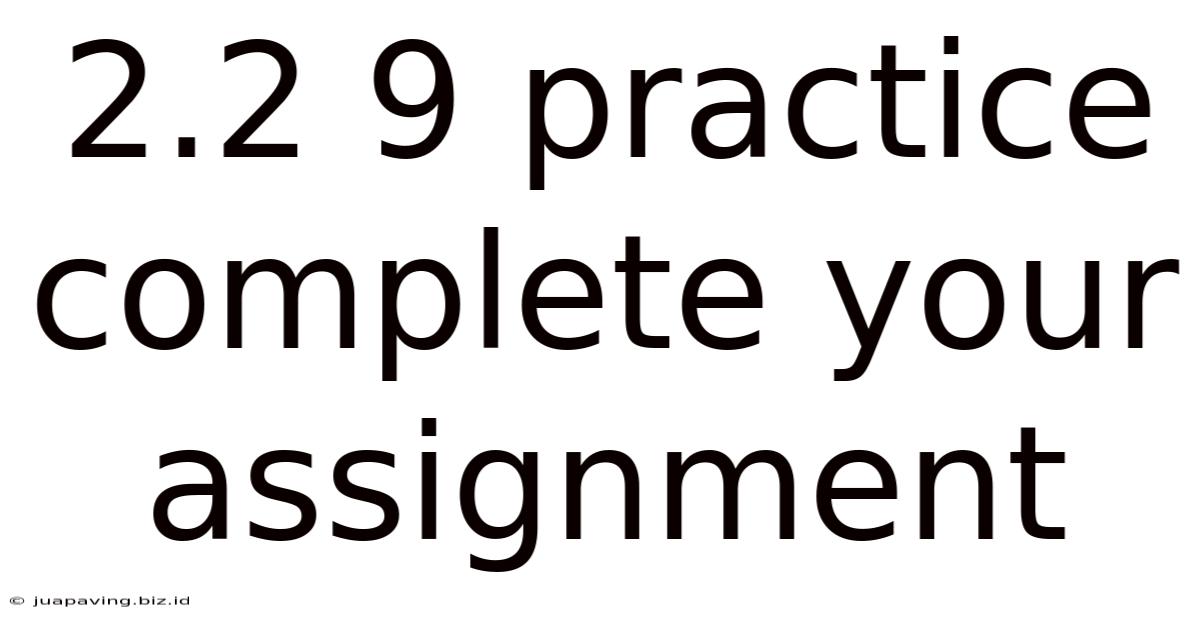 2.2 9 Practice Complete Your Assignment