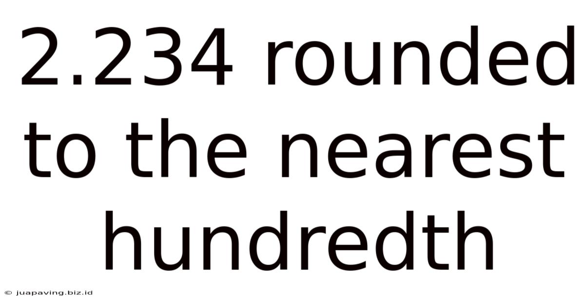 2.234 Rounded To The Nearest Hundredth