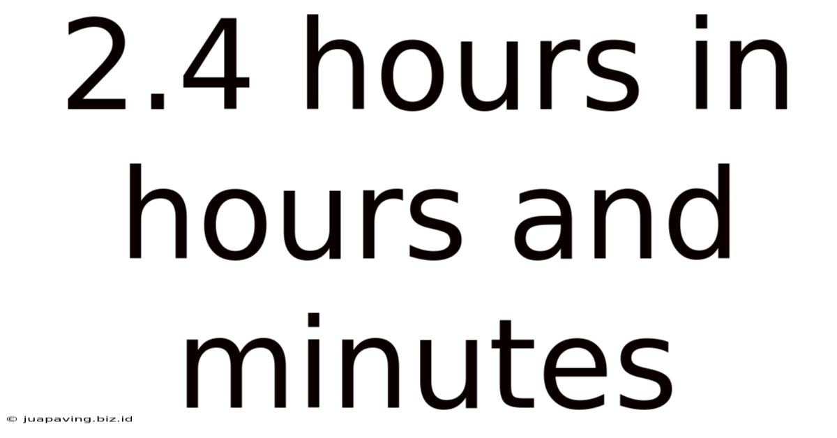 2.4 Hours In Hours And Minutes