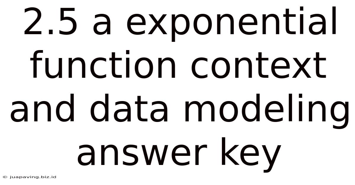 2.5 A Exponential Function Context And Data Modeling Answer Key