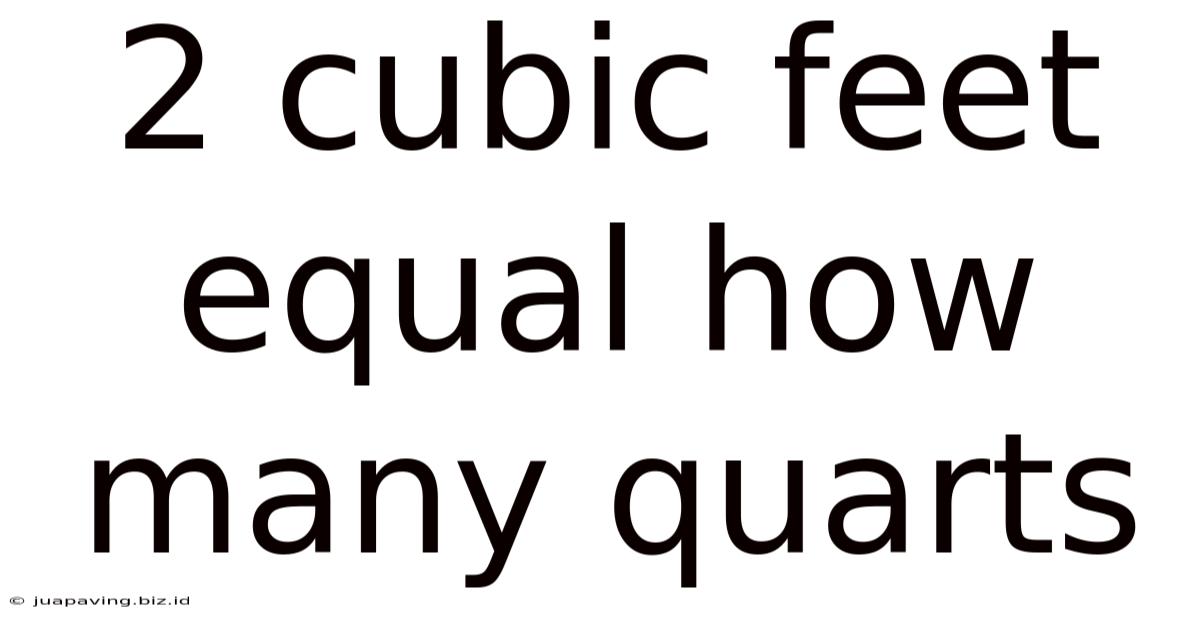 2 Cubic Feet Equal How Many Quarts