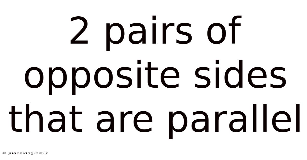 2 Pairs Of Opposite Sides That Are Parallel