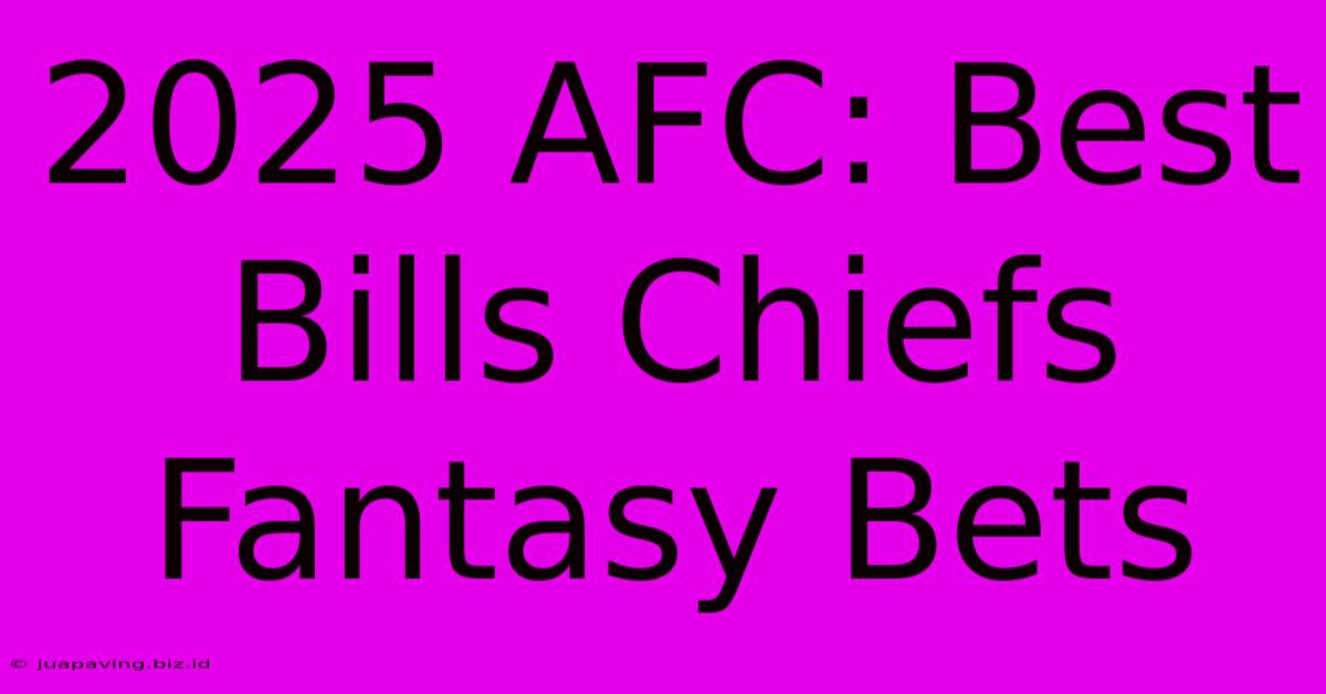 2025 AFC: Best Bills Chiefs Fantasy Bets