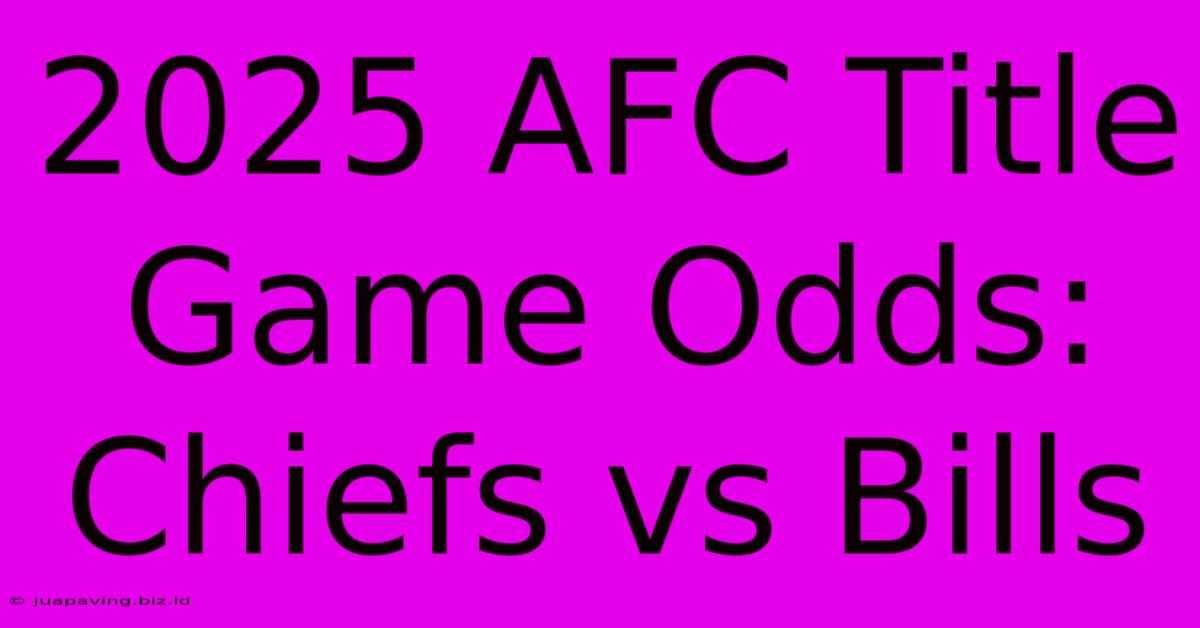 2025 AFC Title Game Odds: Chiefs Vs Bills