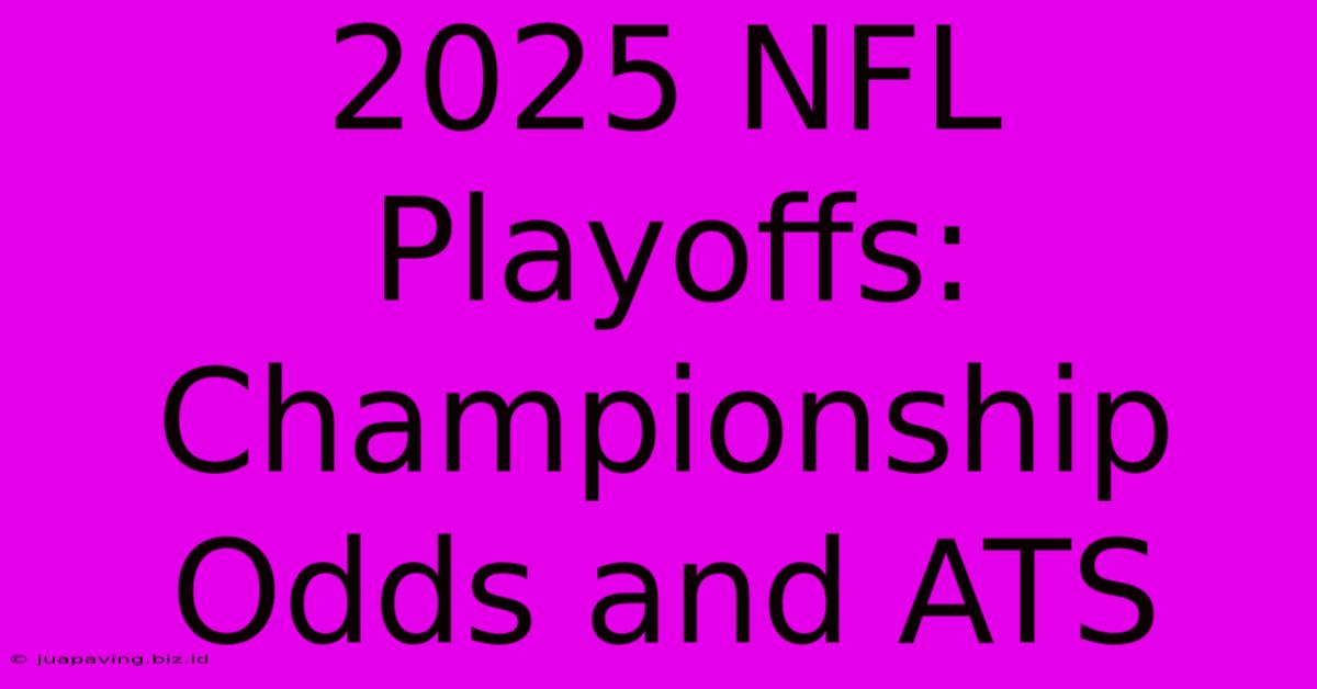 2025 NFL Playoffs: Championship Odds And ATS