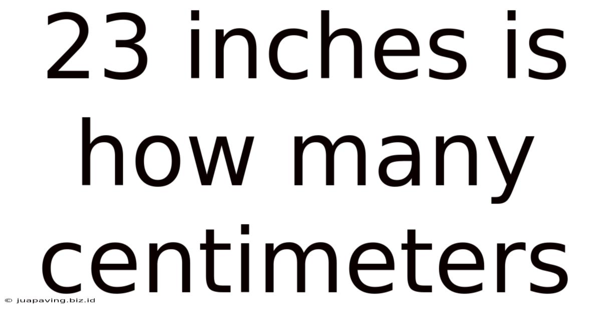 23 Inches Is How Many Centimeters
