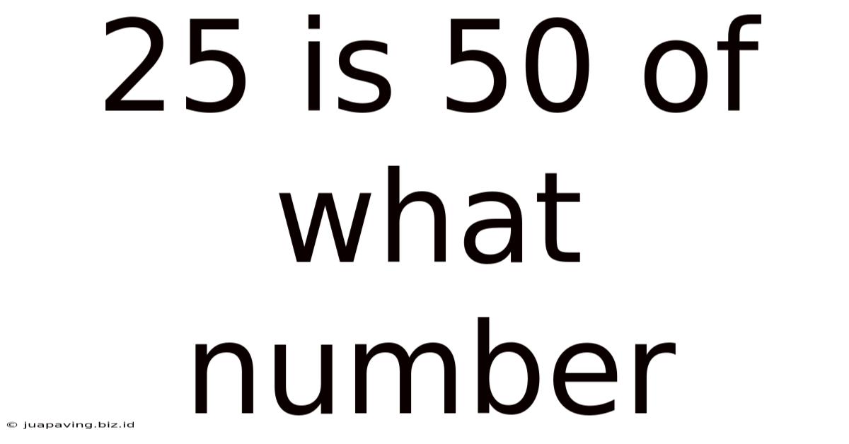 25 Is 50 Of What Number