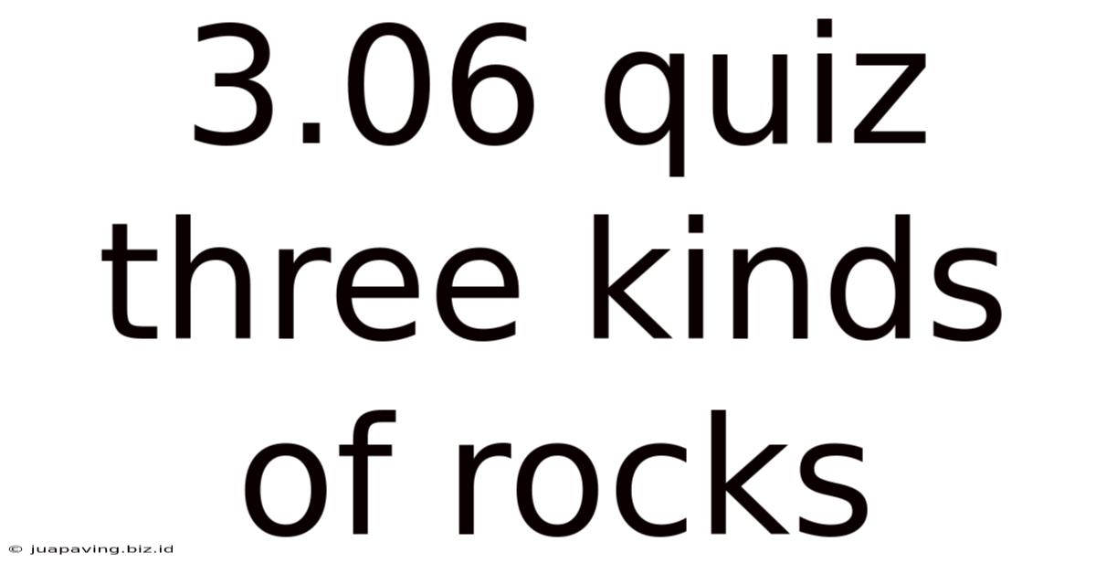 3.06 Quiz Three Kinds Of Rocks