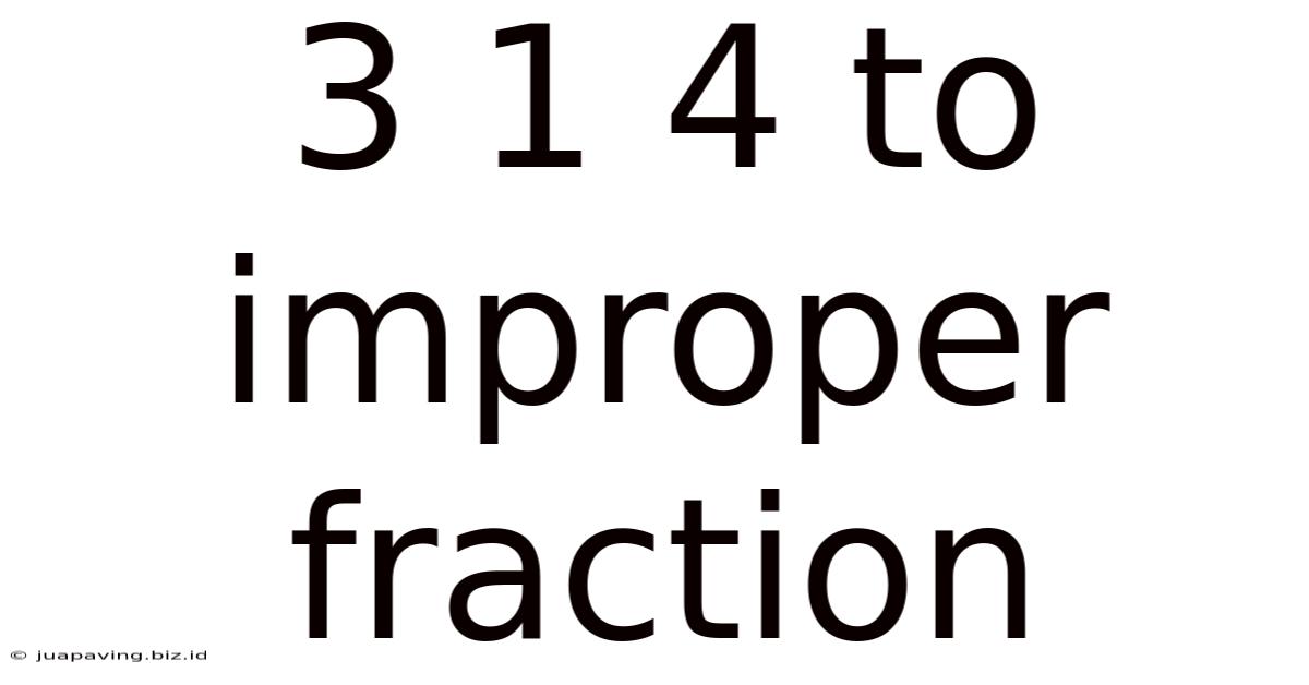 3 1 4 To Improper Fraction