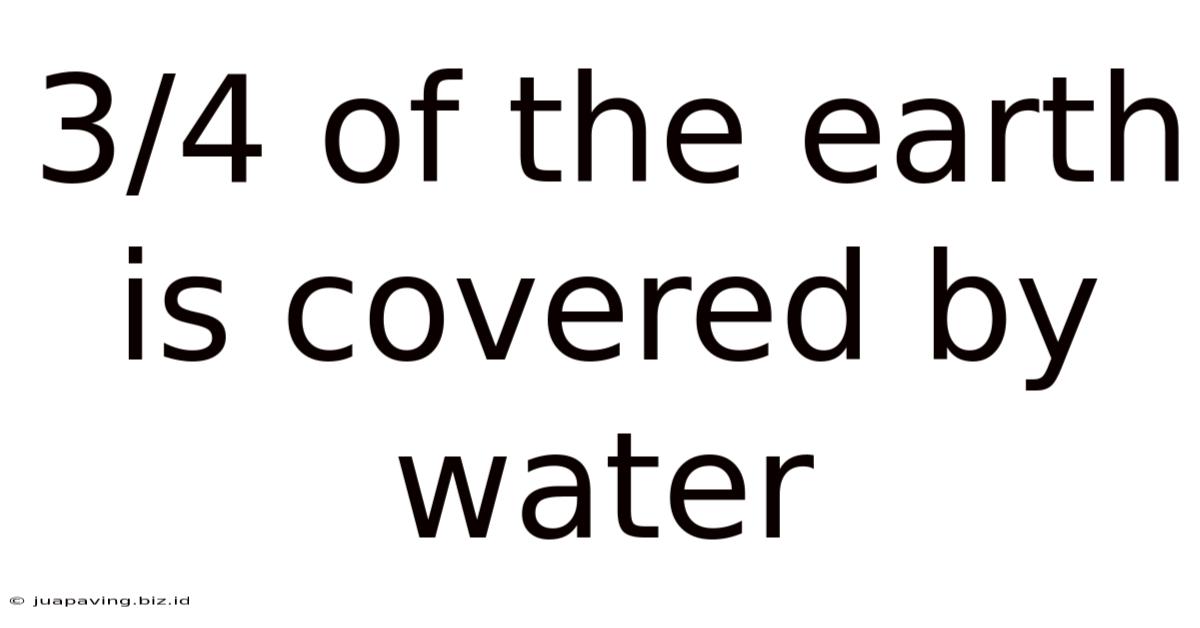 3/4 Of The Earth Is Covered By Water
