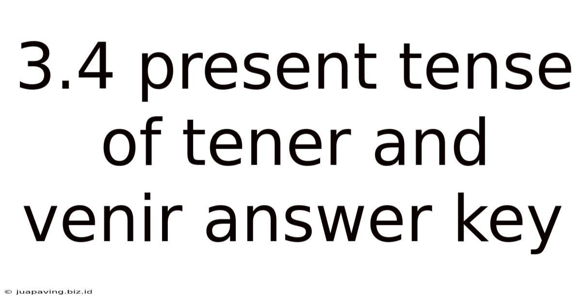 3.4 Present Tense Of Tener And Venir Answer Key