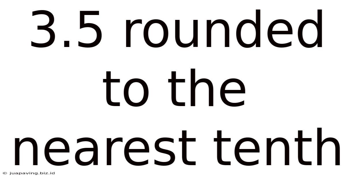 3.5 Rounded To The Nearest Tenth