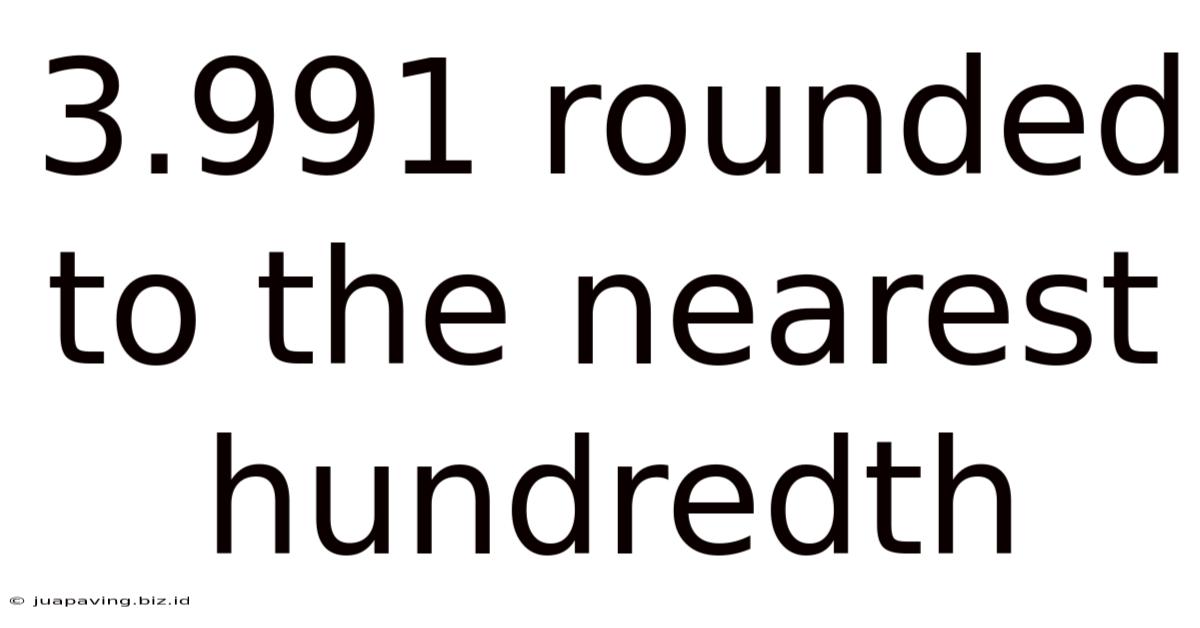 3.991 Rounded To The Nearest Hundredth