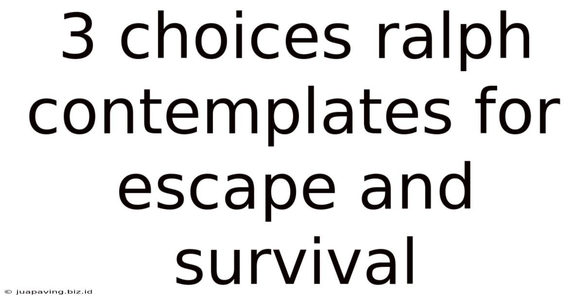 3 Choices Ralph Contemplates For Escape And Survival