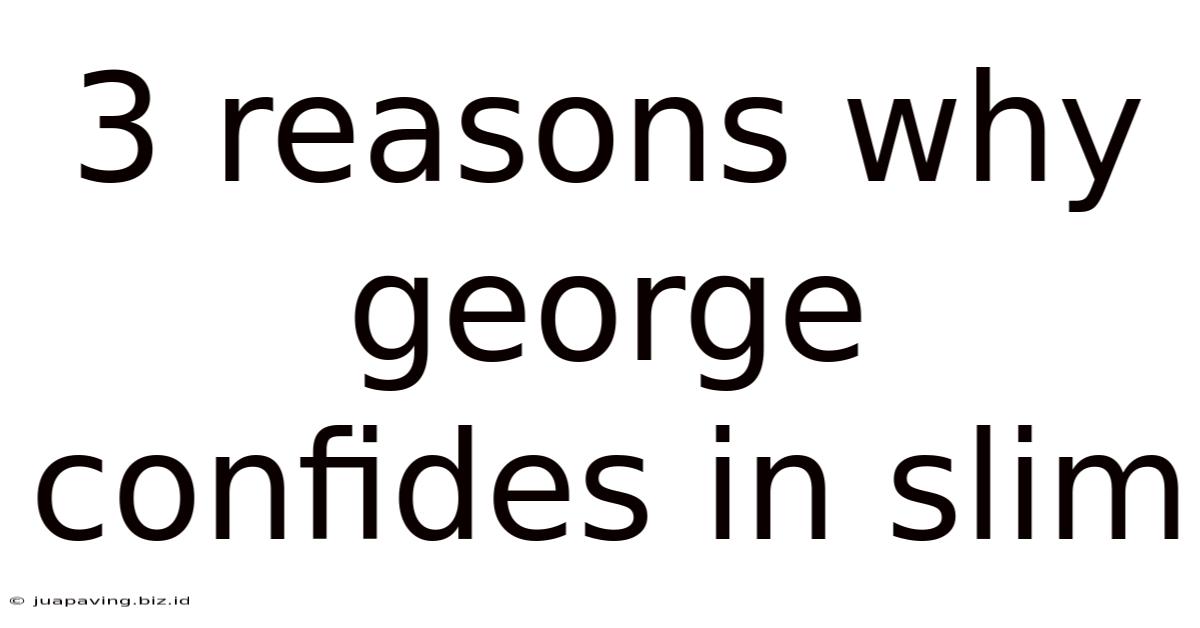 3 Reasons Why George Confides In Slim