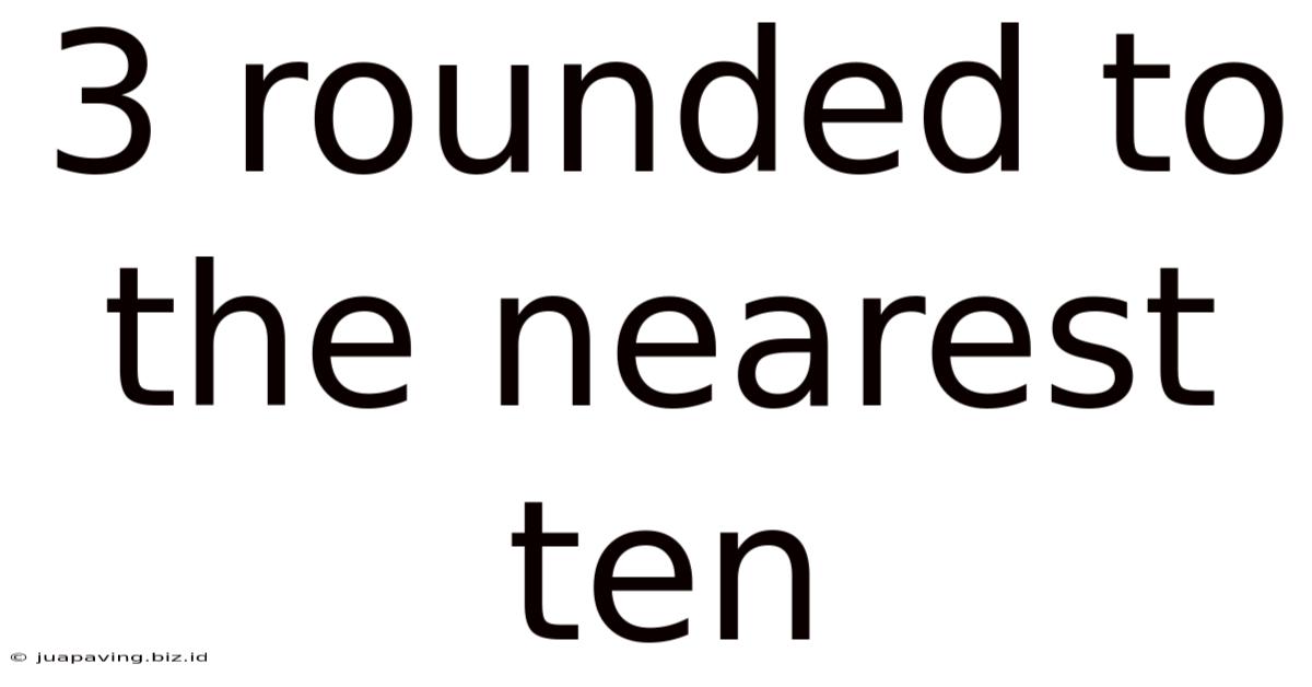 3 Rounded To The Nearest Ten