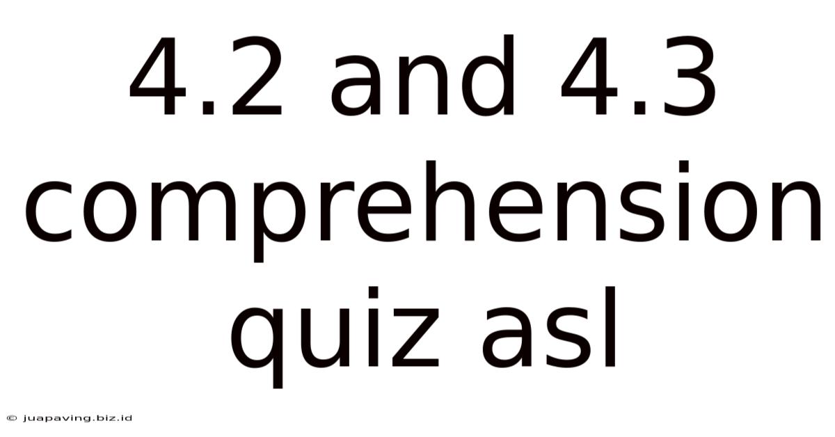 4.2 And 4.3 Comprehension Quiz Asl