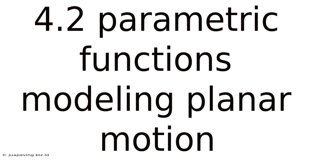 4.2 Parametric Functions Modeling Planar Motion
