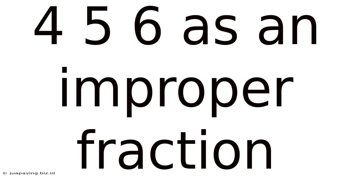 4 5 6 As An Improper Fraction