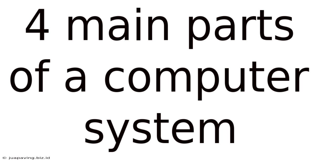 4 Main Parts Of A Computer System