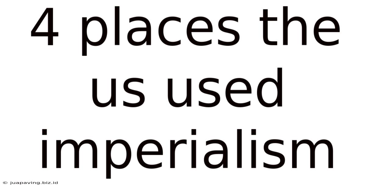 4 Places The Us Used Imperialism