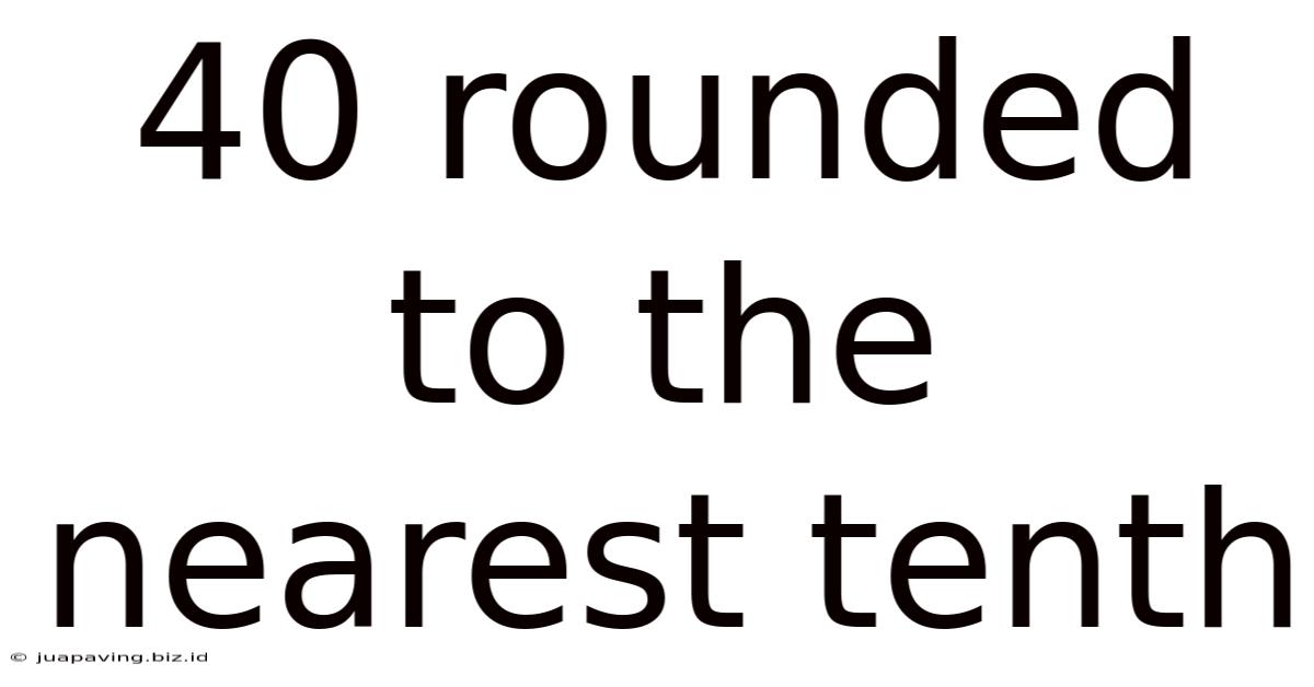 40 Rounded To The Nearest Tenth