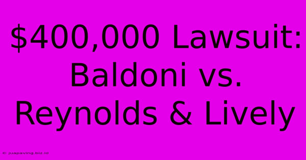 $400,000 Lawsuit: Baldoni Vs. Reynolds & Lively