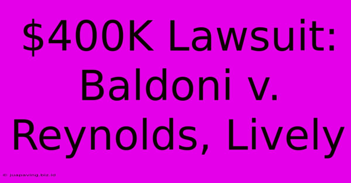 $400K Lawsuit: Baldoni V. Reynolds, Lively