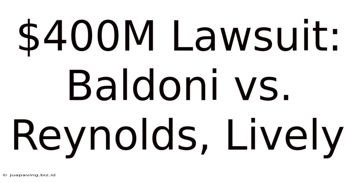 $400M Lawsuit: Baldoni Vs. Reynolds, Lively