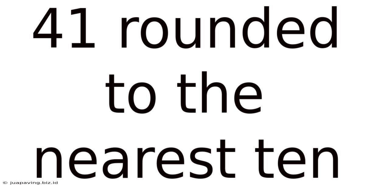 41 Rounded To The Nearest Ten