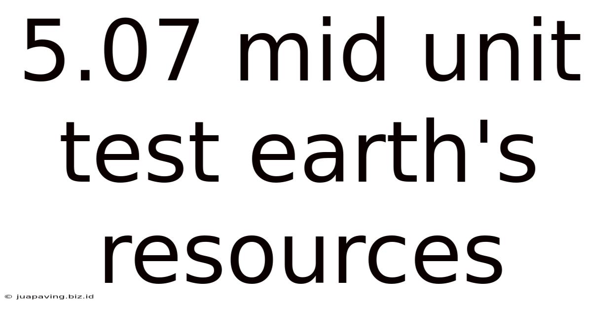 5.07 Mid Unit Test Earth's Resources