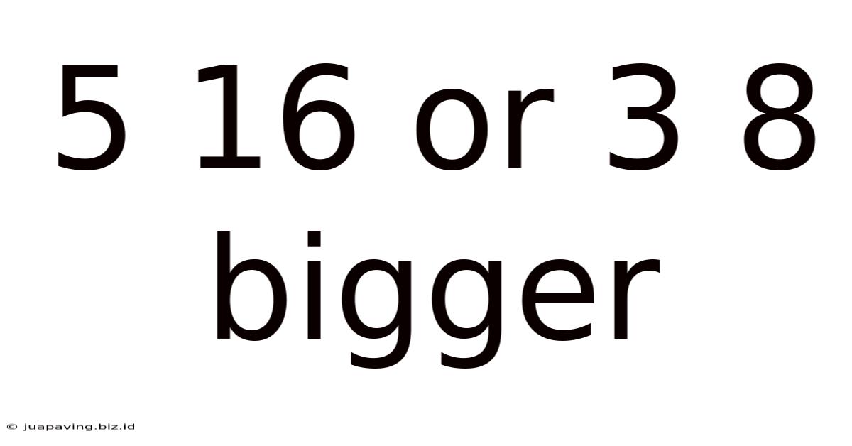 5 16 Or 3 8 Bigger