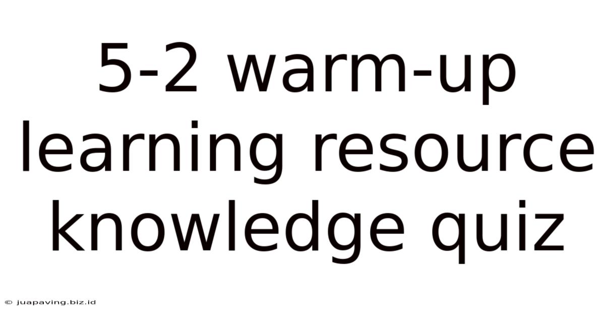 5-2 Warm-up Learning Resource Knowledge Quiz