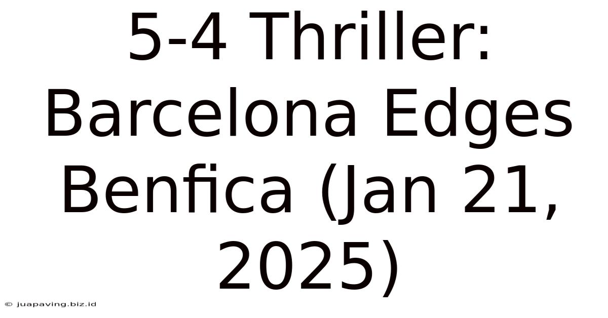 5-4 Thriller: Barcelona Edges Benfica (Jan 21, 2025)