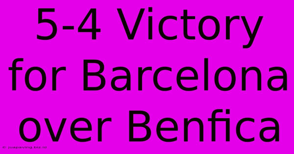 5-4 Victory For Barcelona Over Benfica