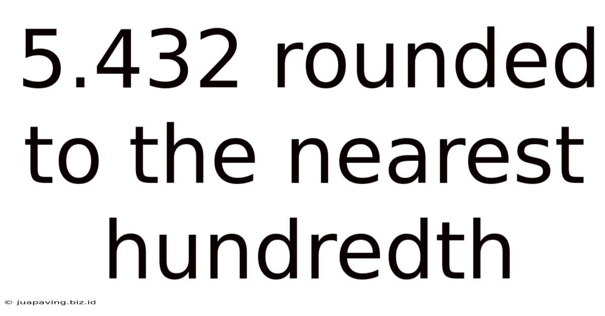 5.432 Rounded To The Nearest Hundredth